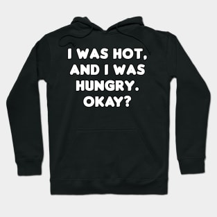 I Was Hot And I Was Hungry Hoodie